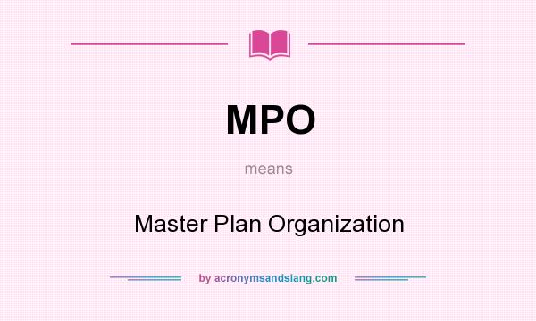 What does MPO mean? It stands for Master Plan Organization