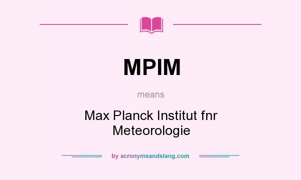 What does MPIM mean? It stands for Max Planck Institut fnr Meteorologie