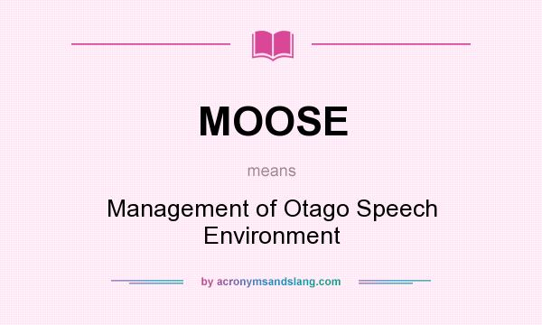 What does MOOSE mean? It stands for Management of Otago Speech Environment