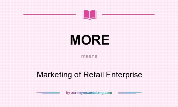 What does MORE mean? It stands for Marketing of Retail Enterprise