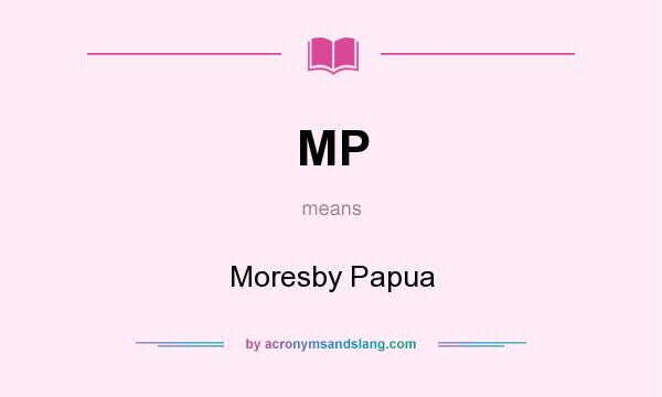 What does MP mean? It stands for Moresby Papua