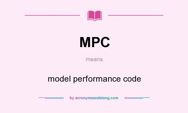 What does MPC mean? It stands for model performance code