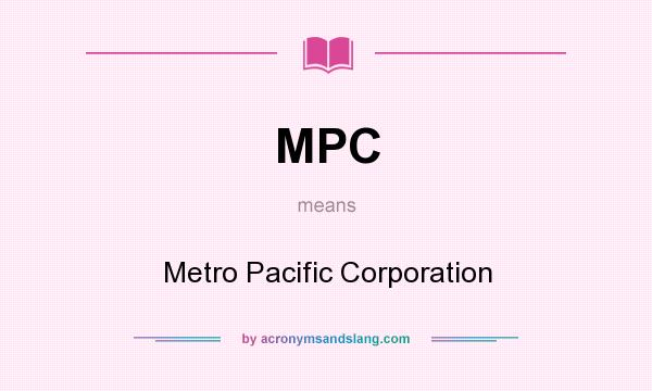 What does MPC mean? It stands for Metro Pacific Corporation