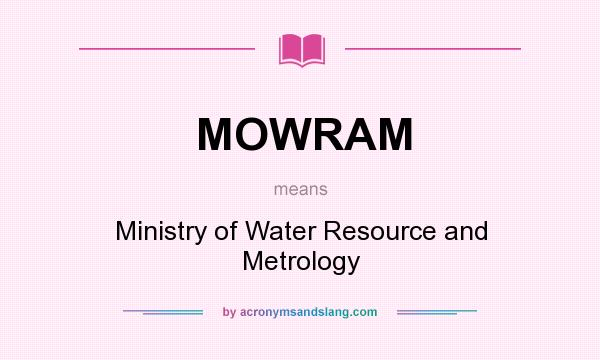 What does MOWRAM mean? It stands for Ministry of Water Resource and Metrology