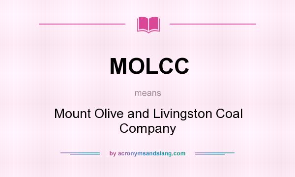 What does MOLCC mean? It stands for Mount Olive and Livingston Coal Company