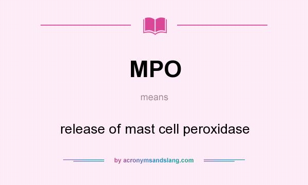 What does MPO mean? It stands for release of mast cell peroxidase