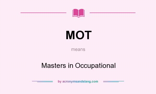 What does MOT mean? It stands for Masters in Occupational