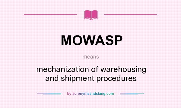 What does MOWASP mean? It stands for mechanization of warehousing and shipment procedures