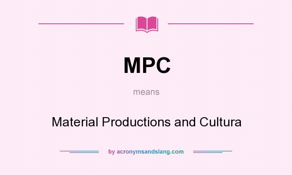 What does MPC mean? It stands for Material Productions and Cultura