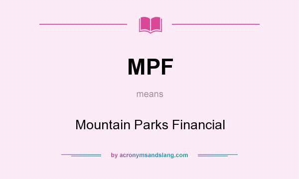 What does MPF mean? It stands for Mountain Parks Financial