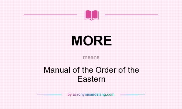 What does MORE mean? It stands for Manual of the Order of the Eastern