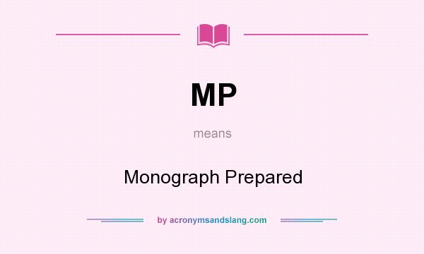 What does MP mean? It stands for Monograph Prepared