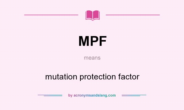 What does MPF mean? It stands for mutation protection factor