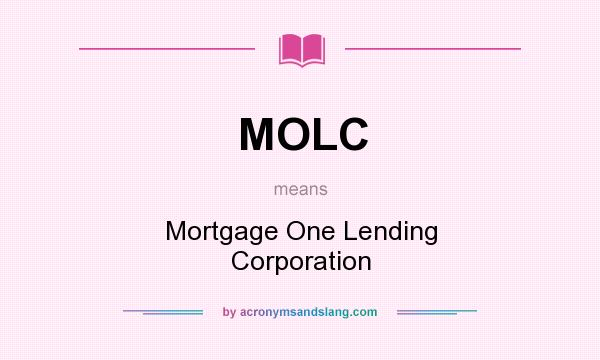 What does MOLC mean? It stands for Mortgage One Lending Corporation