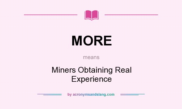 What does MORE mean? It stands for Miners Obtaining Real Experience