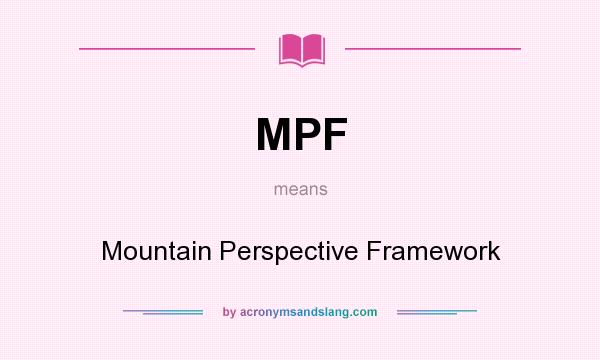 What does MPF mean? It stands for Mountain Perspective Framework