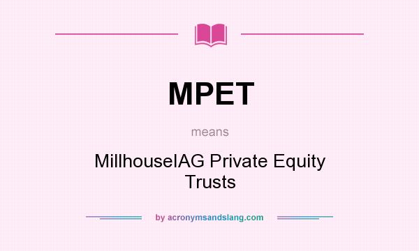What does MPET mean? It stands for MillhouseIAG Private Equity Trusts