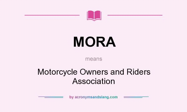 What does MORA mean? It stands for Motorcycle Owners and Riders Association