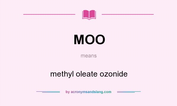 What does MOO mean? It stands for methyl oleate ozonide