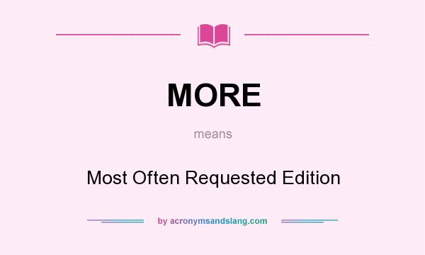 What does MORE mean? It stands for Most Often Requested Edition