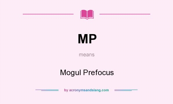 What does MP mean? It stands for Mogul Prefocus
