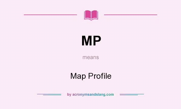 What does MP mean? It stands for Map Profile