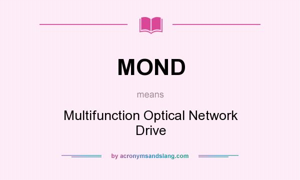 What does MOND mean? It stands for Multifunction Optical Network Drive