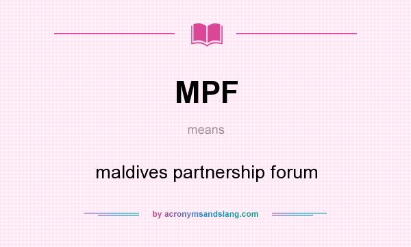 What does MPF mean? It stands for maldives partnership forum