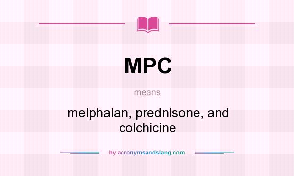 What does MPC mean? It stands for melphalan, prednisone, and colchicine