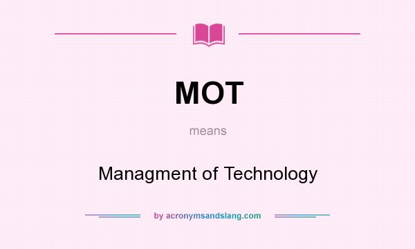 What does MOT mean? It stands for Managment of Technology