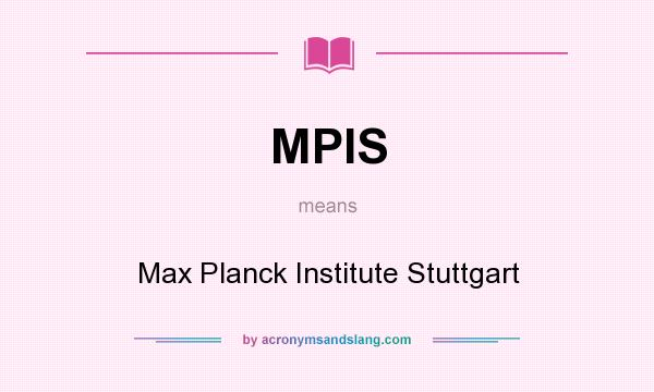 What does MPIS mean? It stands for Max Planck Institute Stuttgart