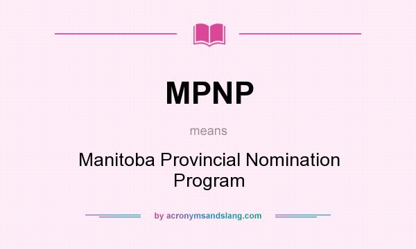 What does MPNP mean? It stands for Manitoba Provincial Nomination Program
