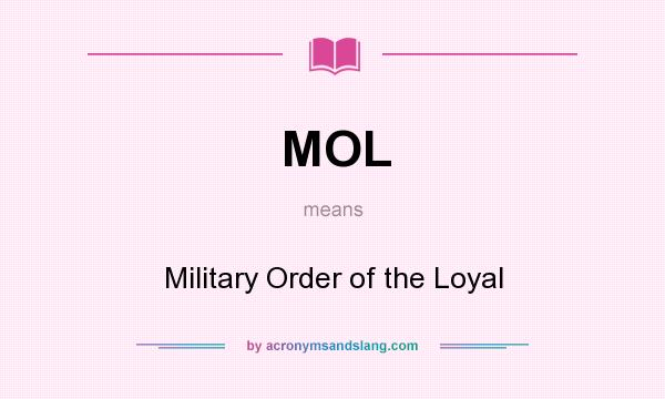 What does MOL mean? It stands for Military Order of the Loyal