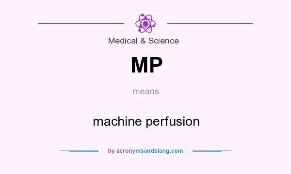 What does MP mean? It stands for machine perfusion