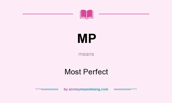 What does MP mean? It stands for Most Perfect