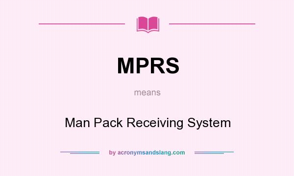 What does MPRS mean? It stands for Man Pack Receiving System