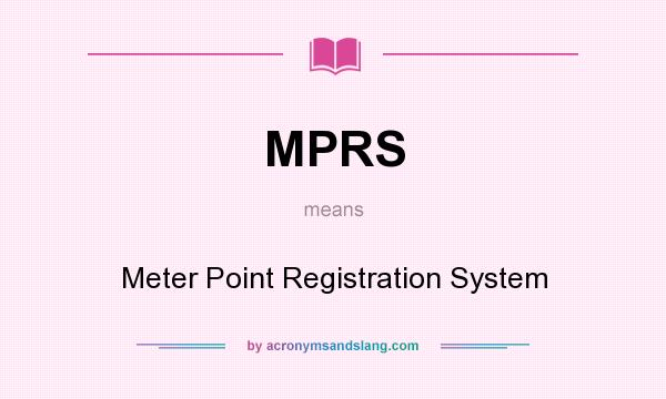 What does MPRS mean? It stands for Meter Point Registration System