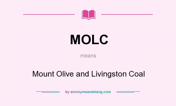 What does MOLC mean? It stands for Mount Olive and Livingston Coal