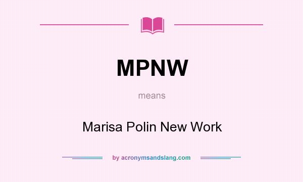 What does MPNW mean? It stands for Marisa Polin New Work
