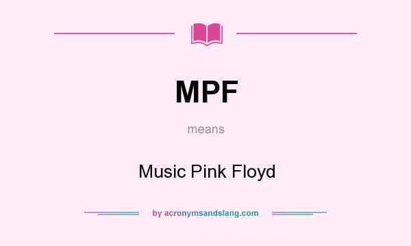 What does MPF mean? It stands for Music Pink Floyd
