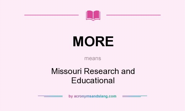 What does MORE mean? It stands for Missouri Research and Educational