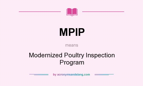 What does MPIP mean? It stands for Modernized Poultry Inspection Program