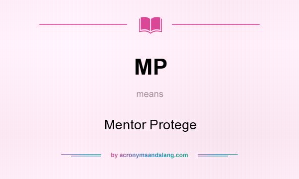 What does MP mean? It stands for Mentor Protege