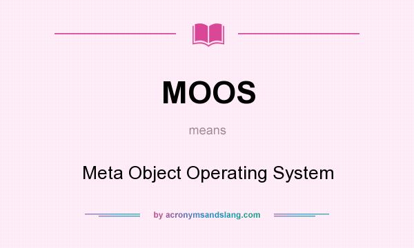 What does MOOS mean? It stands for Meta Object Operating System