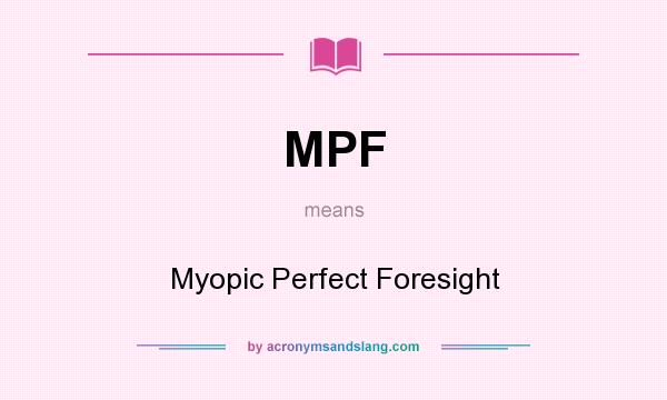 What does MPF mean? It stands for Myopic Perfect Foresight