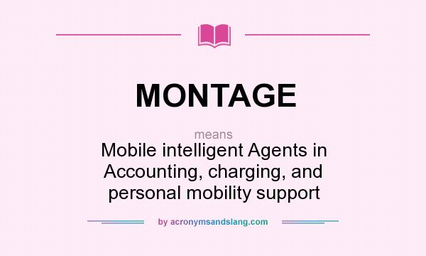 What does MONTAGE mean? It stands for Mobile intelligent Agents in Accounting, charging, and personal mobility support