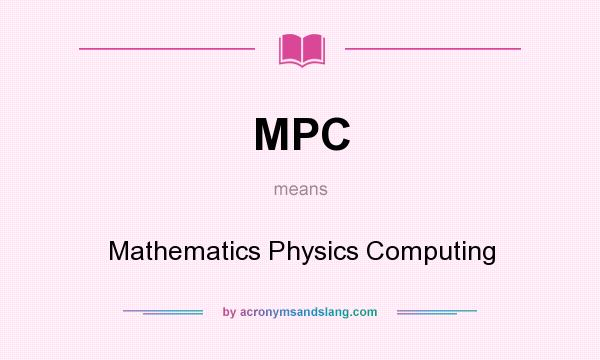 What does MPC mean? It stands for Mathematics Physics Computing