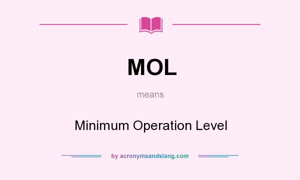 What does MOL mean? It stands for Minimum Operation Level