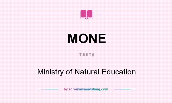 What does MONE mean? It stands for Ministry of Natural Education