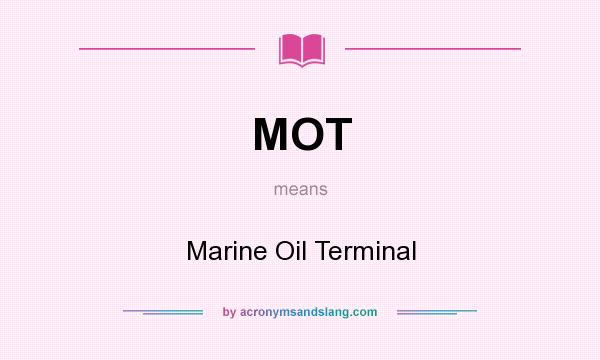 What does MOT mean? It stands for Marine Oil Terminal